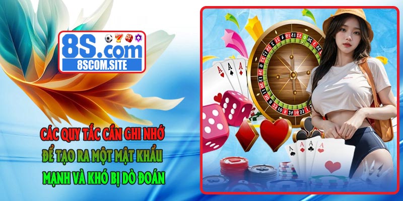 Các quy tắc cần ghi nhớ để tạo ra một mật khẩu mạnh và khó bị dò đoán