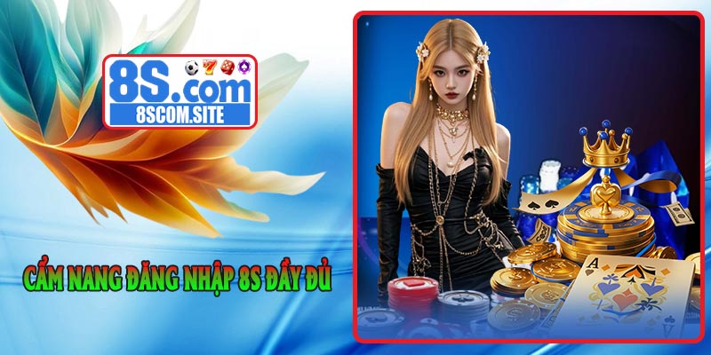 Cẩm nang đăng nhập 8S đầy đủ