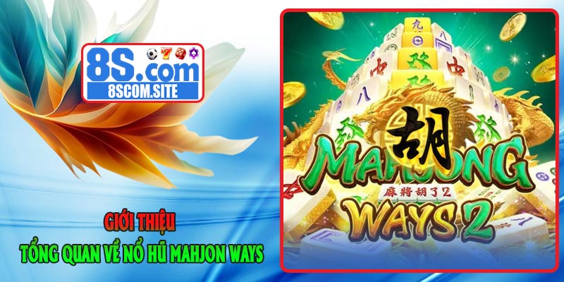 Giới thiệu tổng quan về Nổ Hũ Mahjon Ways