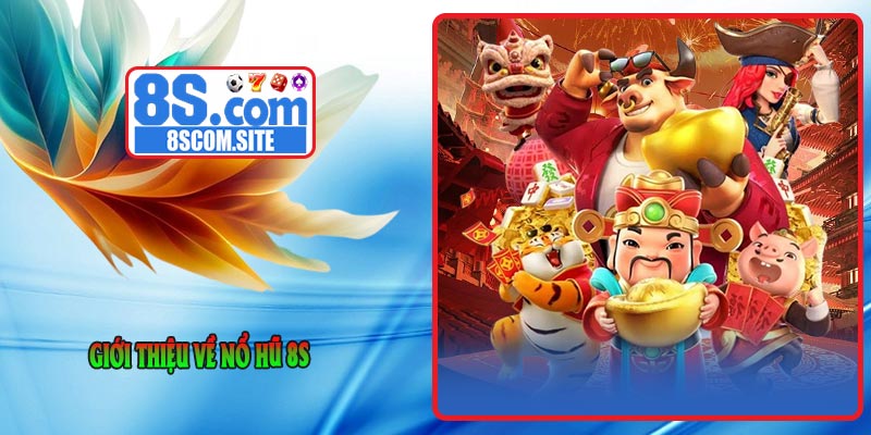Giới thiệu về Nổ Hũ 8S