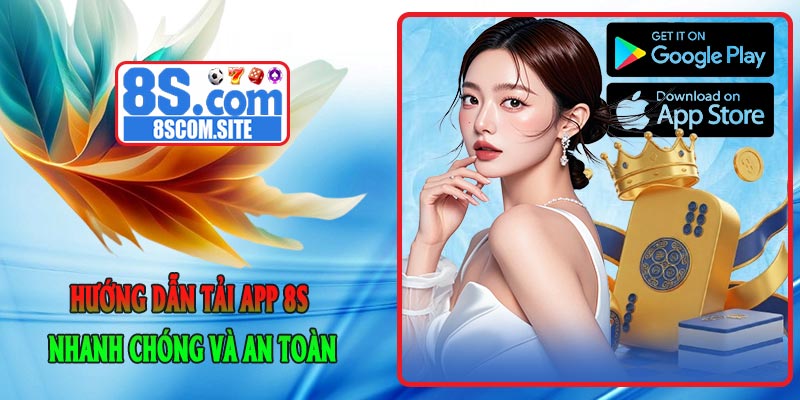 Hướng dẫn tải App 8S nhanh chóng và an toàn