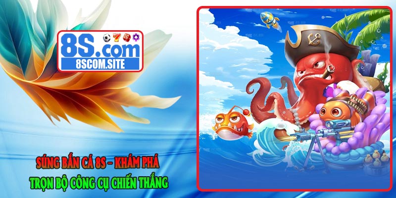 Súng Bắn Cá 8S – Khám Phá Trọn Bộ Công Cụ Chiến Thắng