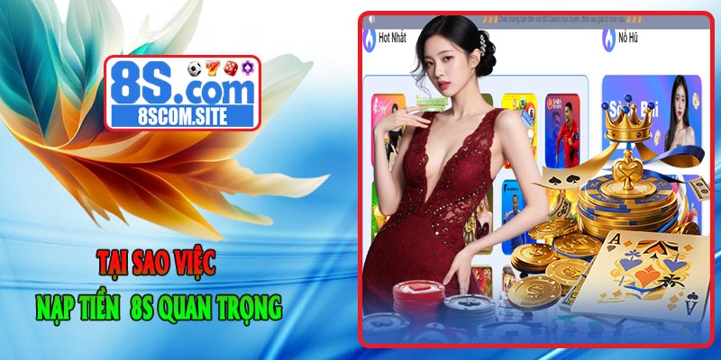 Tại sao việc nạp tiền 8S quan trọng