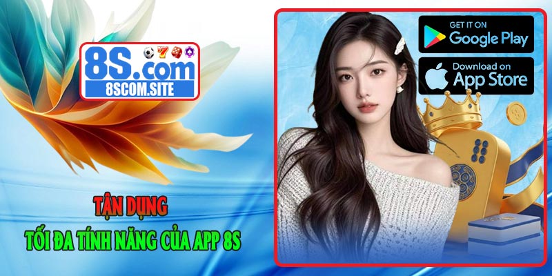 Tận dụng tối đa tính năng của App 8S