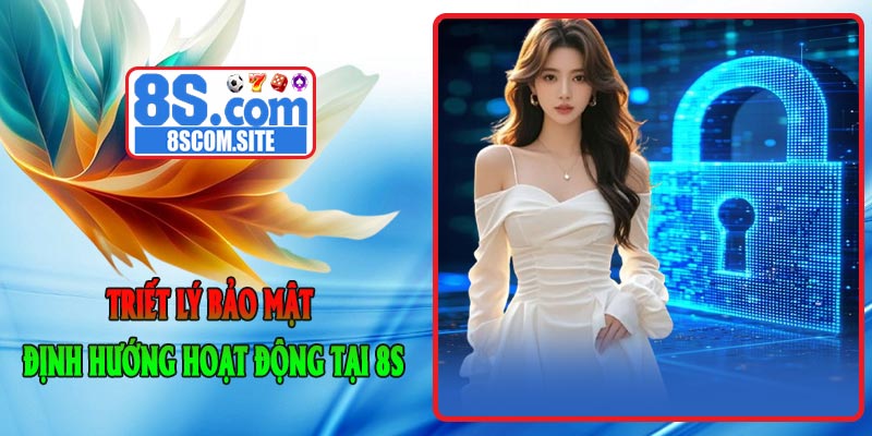 Triết Lý Bảo Mật Định Hướng Hoạt Động Tại 8S