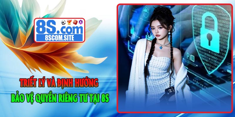 Triết lý và định hướng bảo vệ quyền riêng tư tại 8S