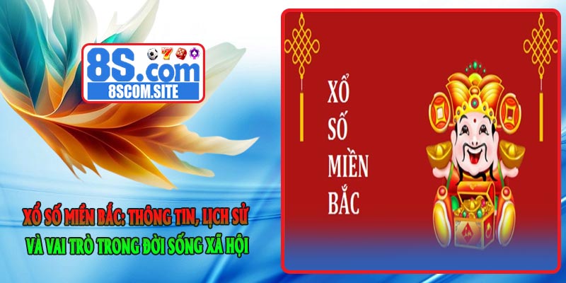 Xổ Số Miền Bắc: Thông Tin, Lịch Sử và Vai Trò Trong Đời Sống Xã Hội