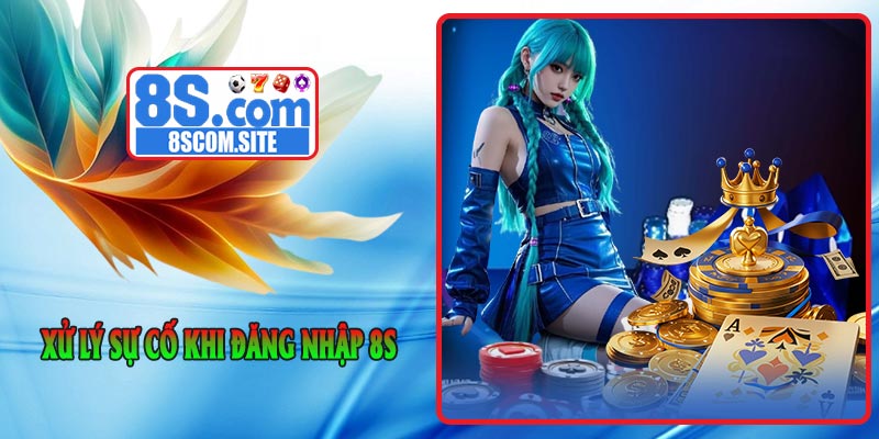 Xử lý sự cố khi đăng nhập 8S