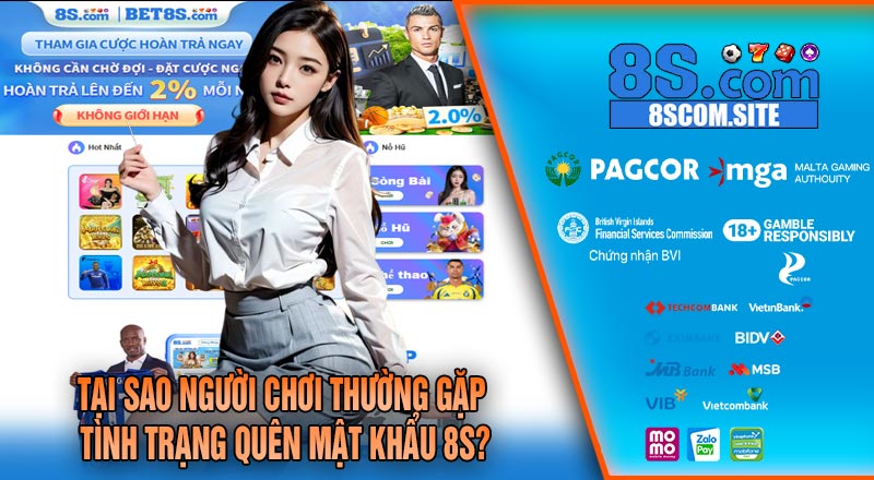 Tại Sao Người Chơi Thường Gặp Tình Trạng Quên Mật Khẩu 8S?